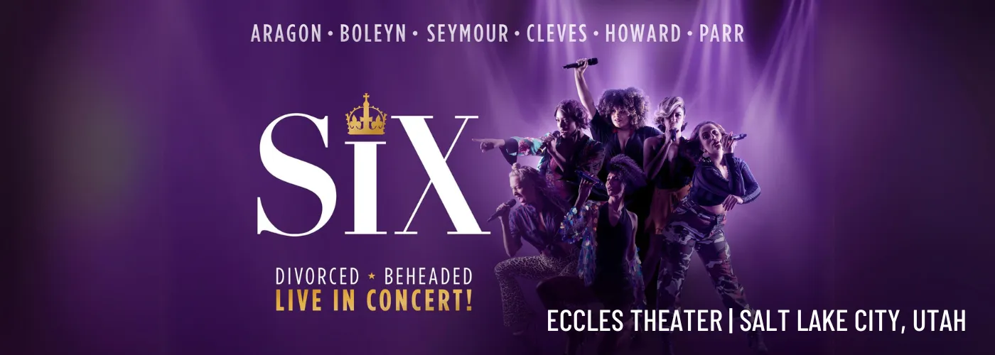 Six The Musical at Eccles Theater
